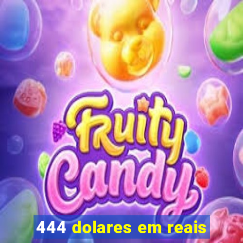 444 dolares em reais