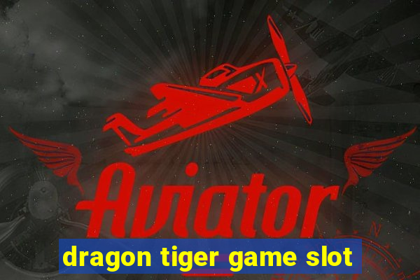 dragon tiger game slot