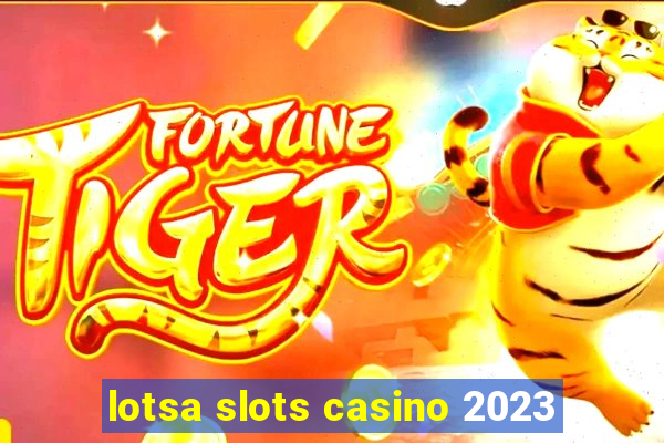 lotsa slots casino 2023