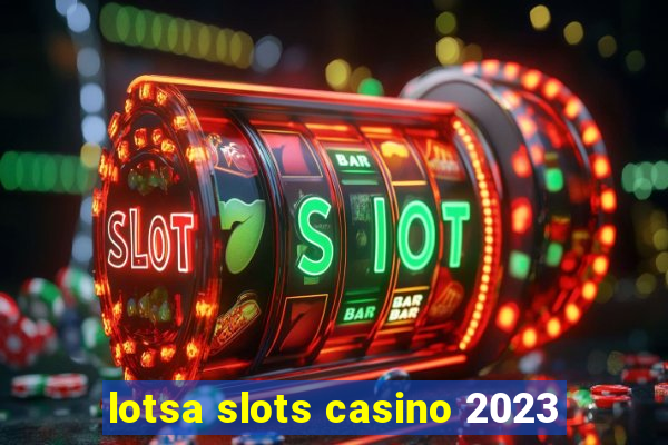 lotsa slots casino 2023