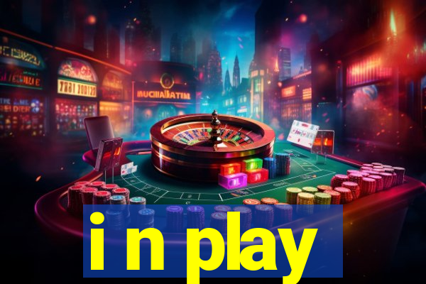 i n play