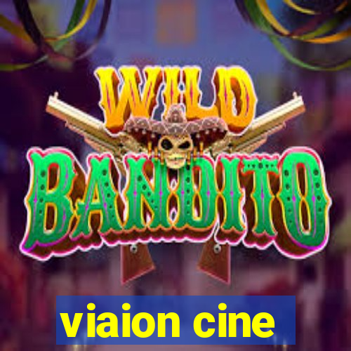 viaion cine