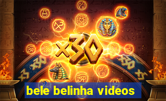 bele belinha videos