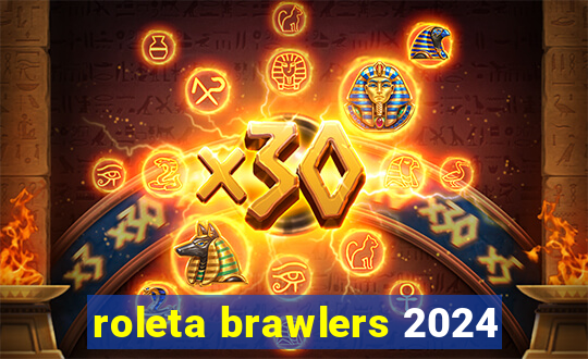 roleta brawlers 2024