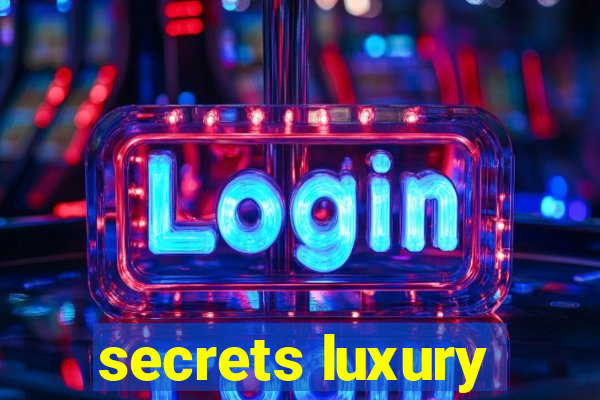 secrets luxury