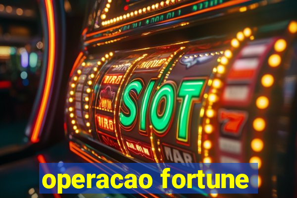 operacao fortune