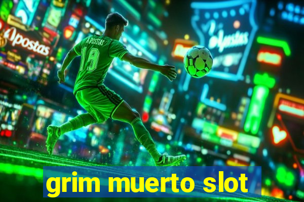 grim muerto slot