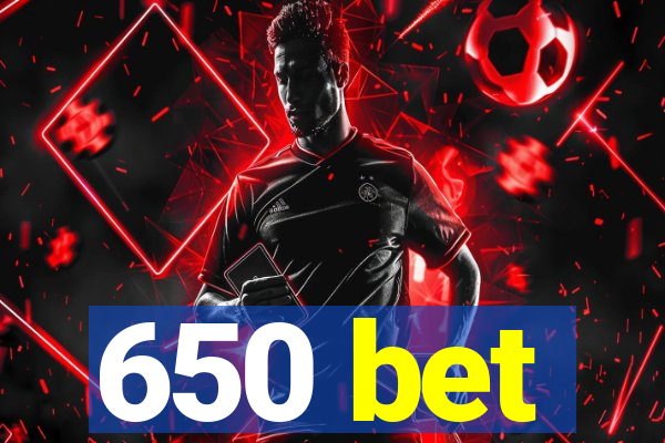 650 bet