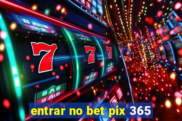 entrar no bet pix 365