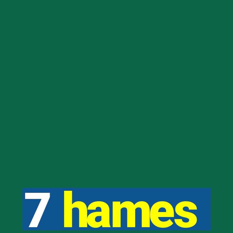 7 hames