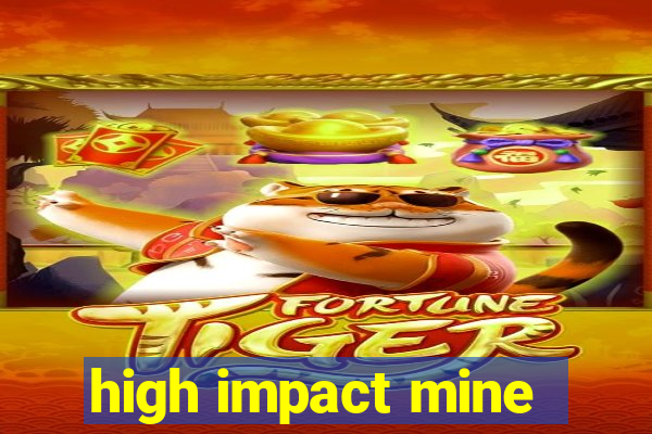 high impact mine