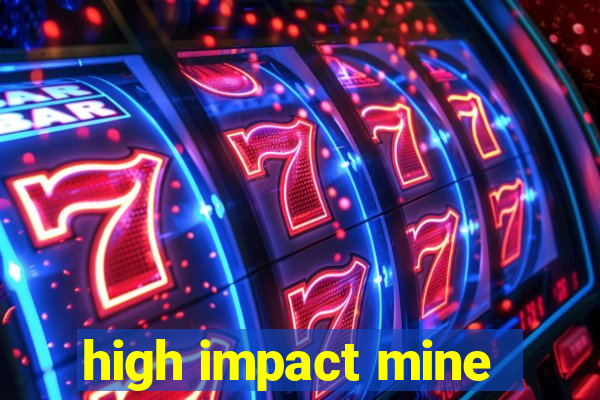 high impact mine