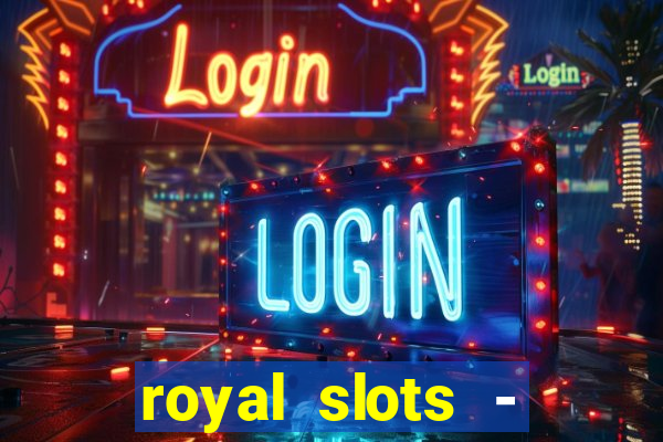 royal slots - casino slots 777