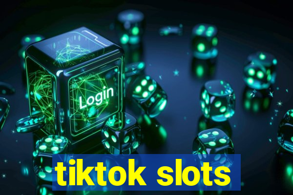 tiktok slots