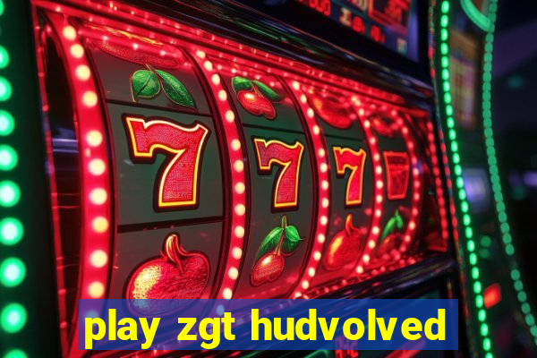 play zgt hudvolved