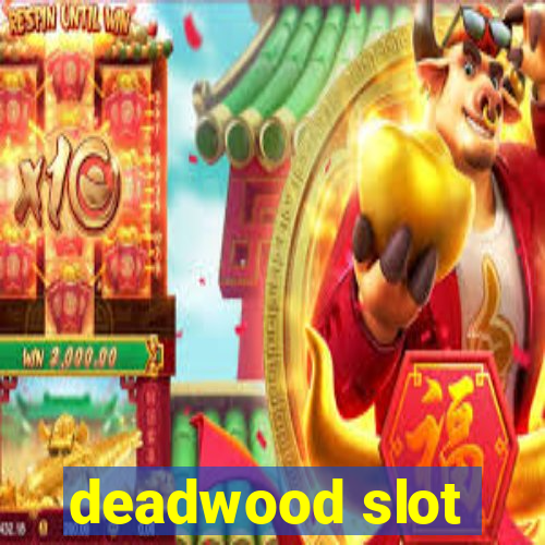 deadwood slot