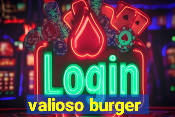 valioso burger