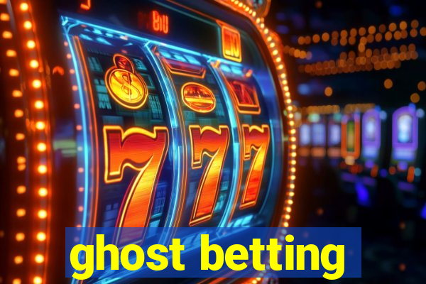 ghost betting