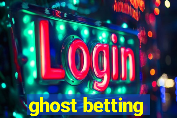 ghost betting