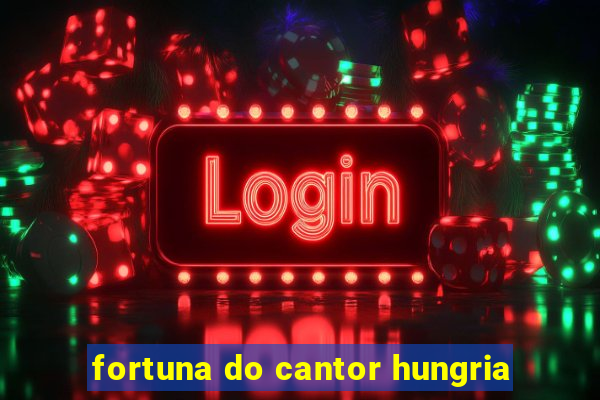 fortuna do cantor hungria