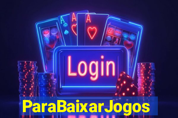 ParaBaixarJogos