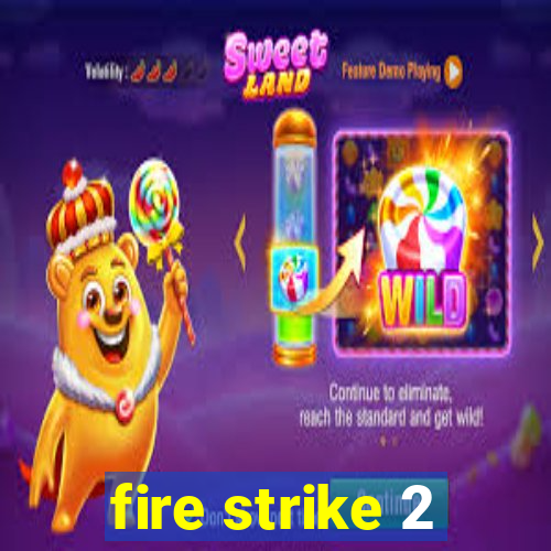 fire strike 2