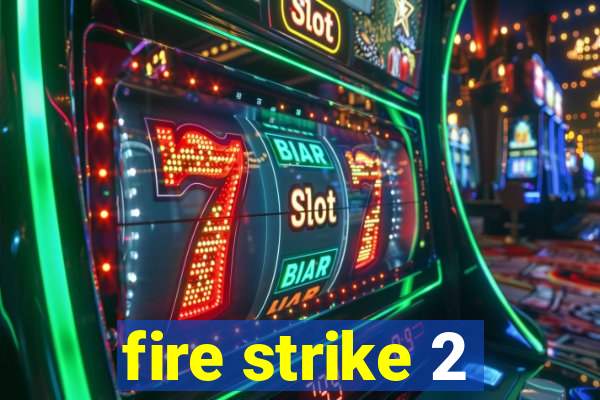 fire strike 2