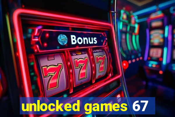 unlocked games 67