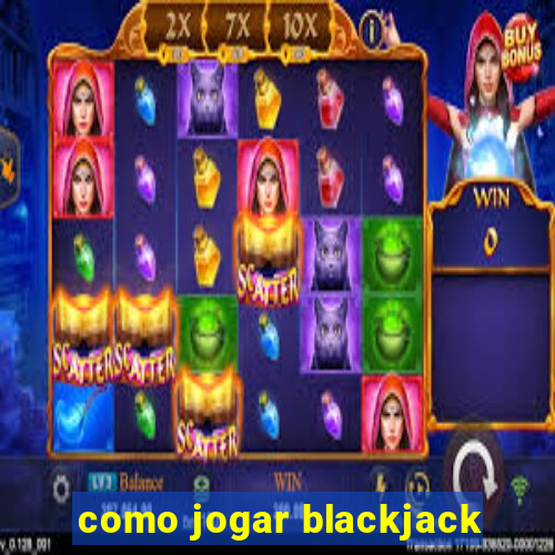 como jogar blackjack