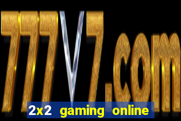 2x2 gaming online casino sites