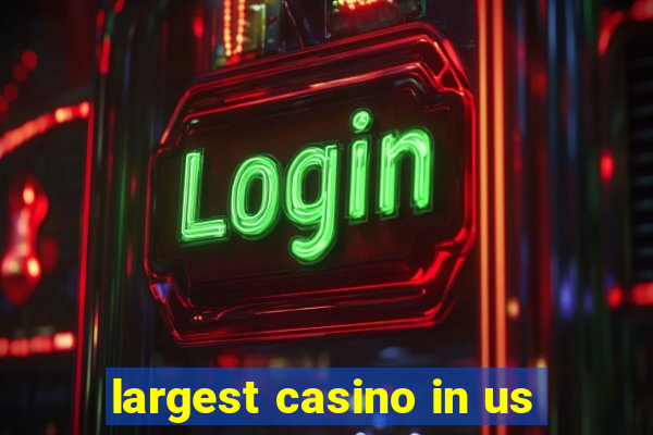 largest casino in us