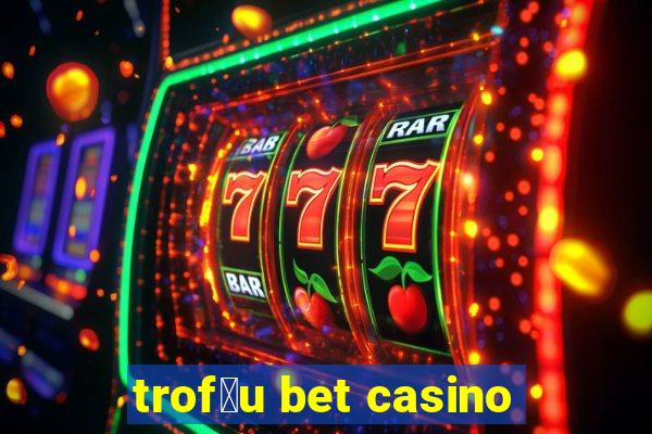 trof茅u bet casino