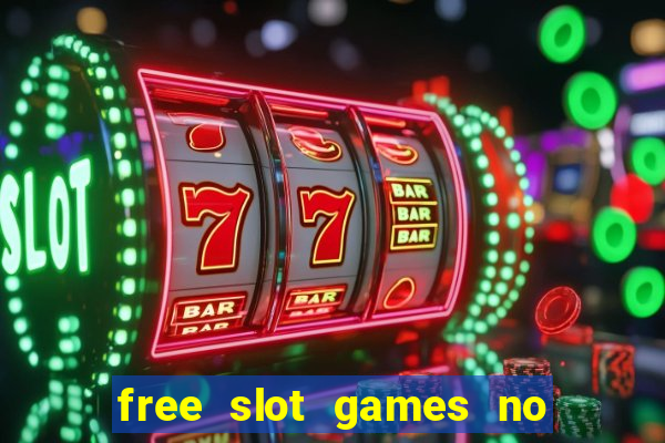 free slot games no downloads or registration