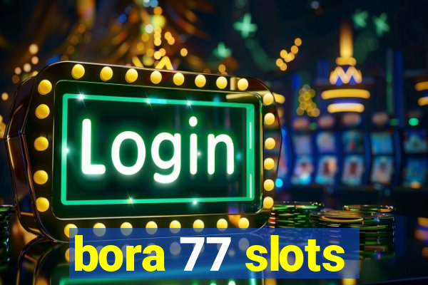 bora 77 slots