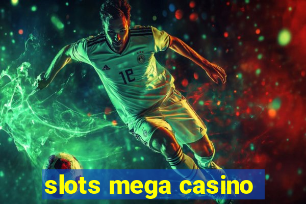 slots mega casino