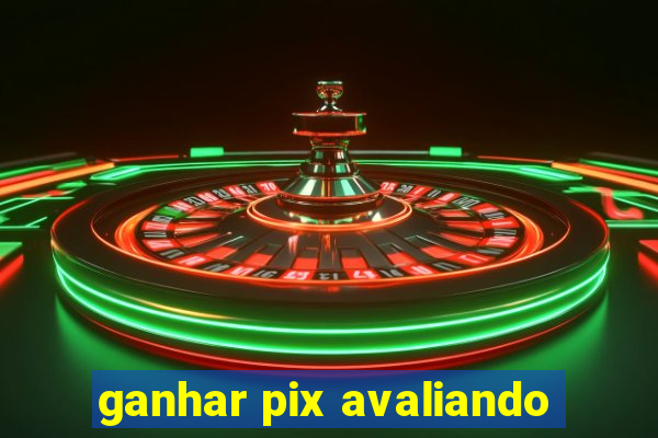 ganhar pix avaliando