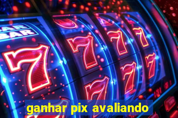 ganhar pix avaliando