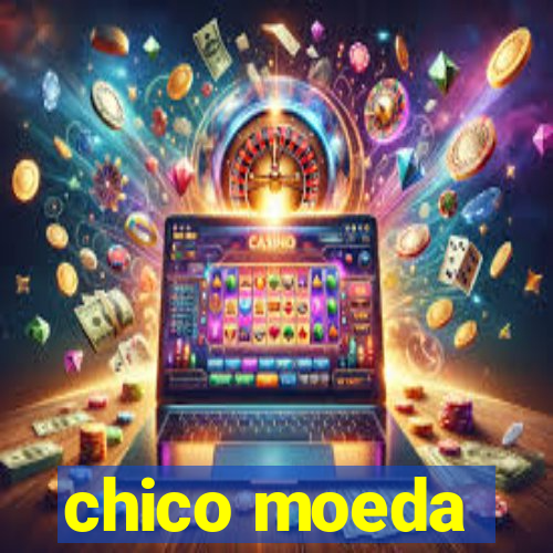 chico moeda