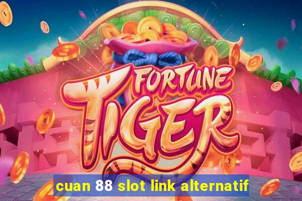 cuan 88 slot link alternatif