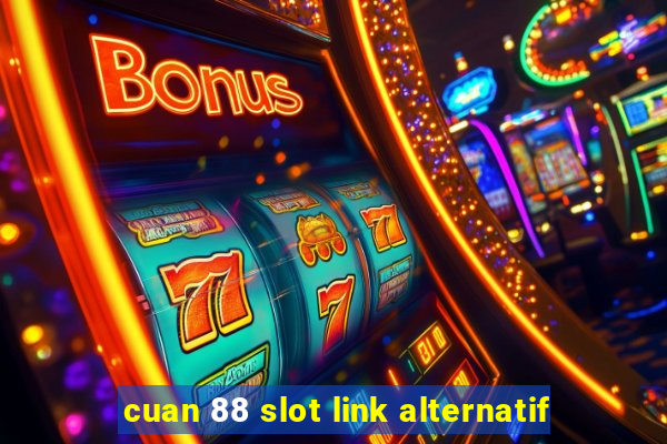 cuan 88 slot link alternatif