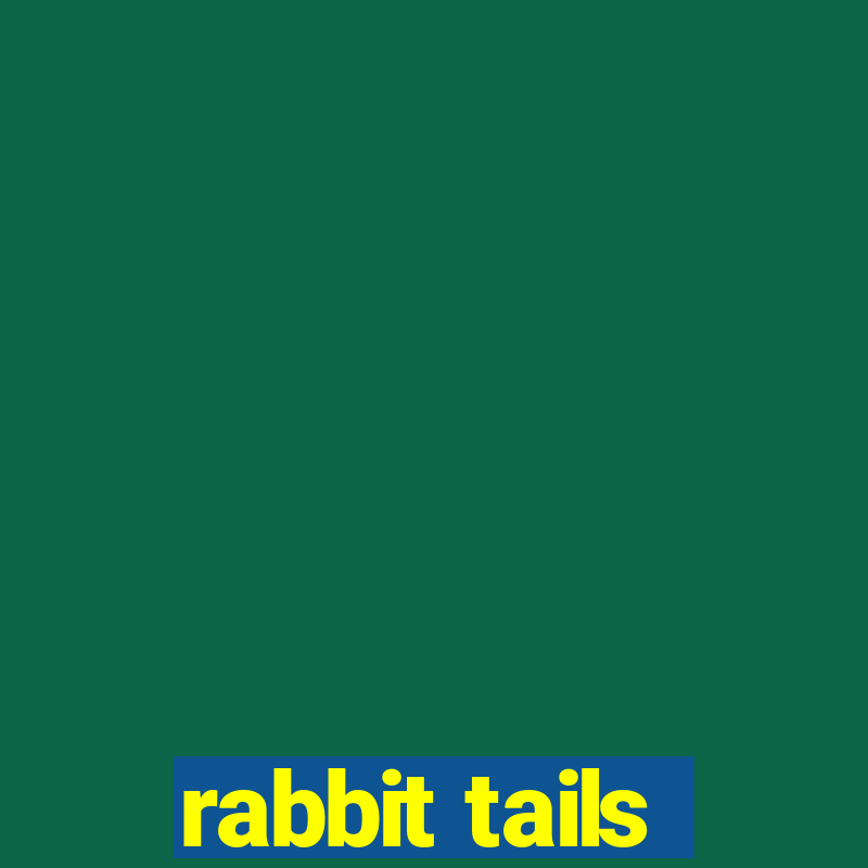 rabbit tails