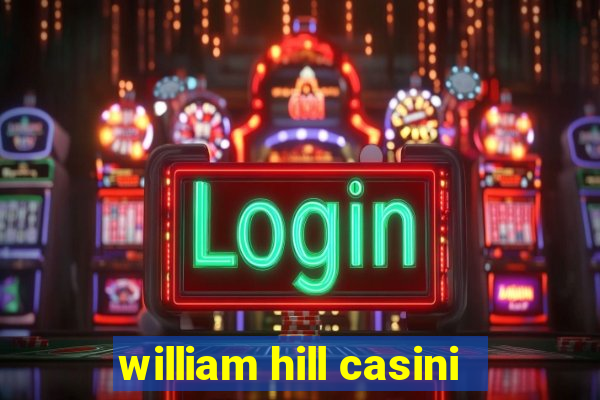 william hill casini