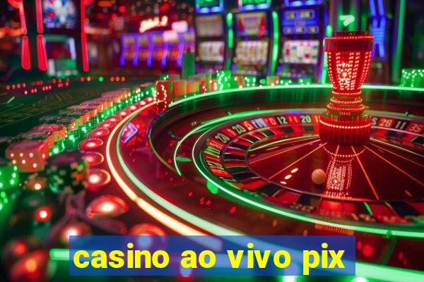 casino ao vivo pix