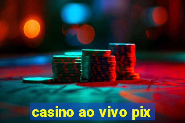 casino ao vivo pix