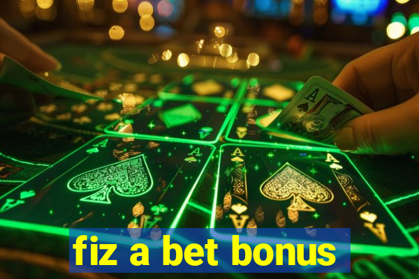 fiz a bet bonus