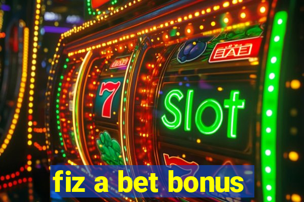 fiz a bet bonus