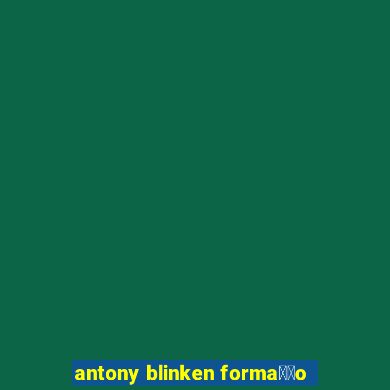 antony blinken forma莽茫o