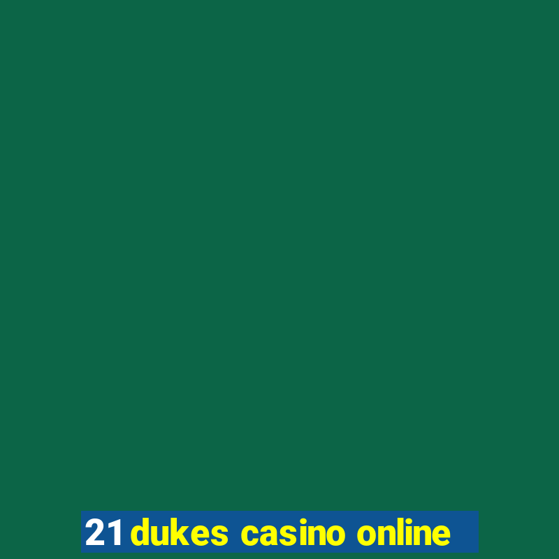 21 dukes casino online