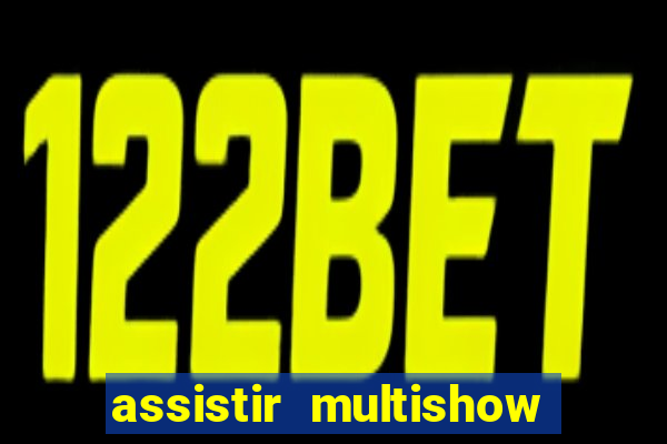 assistir multishow ao vivo gratis