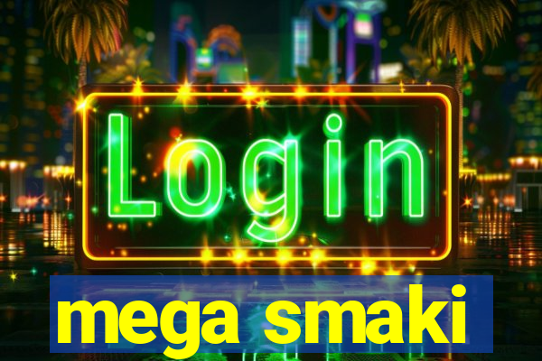 mega smaki